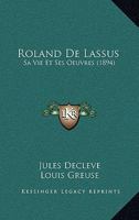Roland des Lassus: Sa vie et ses oeuvres 1168095182 Book Cover