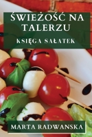 Świeżośc na Talerzu: Księga Salatek 1835195407 Book Cover