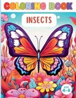 Coloring Book Insects: A Fun Coloring Book, Activity Book, Vibrant Insects Coloring Book for Kids 4-8 with Butterflies, Birds, Spiders, Lands B0CVHPY5J5 Book Cover