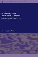 Human Rights and World Trade: Hunger in International Society 0415429706 Book Cover
