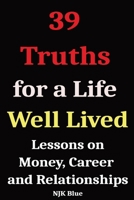 39 Truths for a Life Well Lived: Lessons on Money, Career and Relationships (The Truth Series) B0FQPKT43T Book Cover