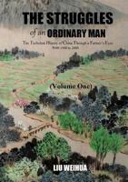 The Struggles of an Ordinary Man - The Turbulent History of China Through a Farmer's Eyes from 1900 to 2000 (Volume One) 1365818969 Book Cover