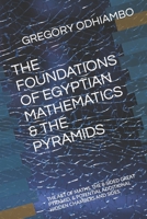 THE FOUNDATIONS OF EGYPTIAN MATHEMATICS & THE PYRAMIDS: THE ART OF MATHS, THE 8-SIDED GREAT PYRAMID, & POTENTIAL ADDITIONAL HIDDEN CHAMBERS AND SIDES. (EGYPTIAN MATHEMATICS & PHILOSOPHIES) B0CTHVXY9C Book Cover