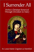 I Surrender All: Perfect Christian Renewal Through Devotion to Mary 0972293299 Book Cover