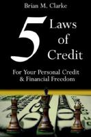 5 Laws of Credit: For Your Personal Credit and Financial Freedom 1425914586 Book Cover
