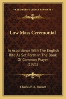 Low Mass Ceremonial: In Accordance With The English Rite As Set Forth In The Book Of Common Prayer (1921) 0548741115 Book Cover