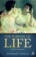 The Purpose of Life: A Theistic Perspective 1441180826 Book Cover
