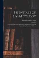 Essentials of Gynæcology: Arranged in the Form of Questions and Answers, Prepared Especially for Students of Medicine 1015113176 Book Cover