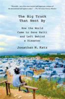 The Big Truck That Went By: How the World Came to Save Haiti and Left Behind a Disaster 1137278978 Book Cover