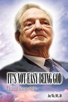 It's Not Easy Being God: The Real George Soros 0615414737 Book Cover