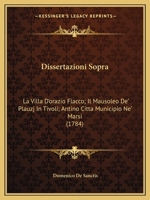 Dissertazioni Sopra: La Villa D'orazio Flacco; Il Mausoleo De' Plauzj In Tivoli; Antino Citta Municipio Ne' Marsi (1784) 1104735210 Book Cover