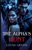 The Alpha's Hunt: An Alpha Male Shifter Werewolf Romance | A Short Novella (The Alpha's Game) B0FNRRGRTZ Book Cover