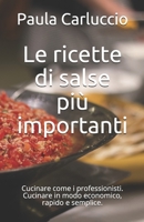 Le ricette di salse pi� importanti: Cucinare come i professionisti. Cucinare in modo economico, rapido e semplice. B08TQDLVTH Book Cover