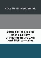 Some Social Aspects of the Society of Friends in the 17th and 18th Centuries 5518503814 Book Cover