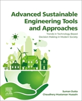 Advanced Sustainable Engineering Tools and Approaches: Trends in Technology-Based Decision Making in Modern Society 0323951538 Book Cover