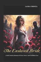 THE ENSLAVED BRIDE: A Dark Fantasy Romance Of Fate, Power, And Forbidden Love B0DVQ3S7GF Book Cover