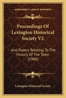 Proceedings Of Lexington Historical Society V2: And Papers Relating To The History Of The Town 1166981924 Book Cover