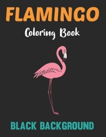 Flamingo Coloring Book Black Background: A Flamingos Coloring Book For Adults Stress Relieving Activity Book For Adults To Color Animal Coloring Book. B0959L1MW3 Book Cover