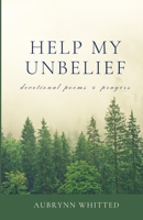 Help My Unbelief: devotional poems & prayers 1105771504 Book Cover