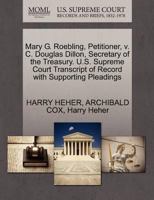 Mary G. Roebling, Petitioner, v. C. Douglas Dillon, Secretary of the Treasury. U.S. Supreme Court Transcript of Record with Supporting Pleadings 1270461516 Book Cover