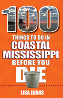100 Things to Do in Coastal Mississippi Before You Die 1681063824 Book Cover