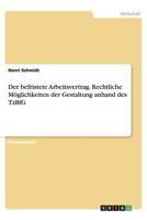 Der befristete Arbeitsvertrag. Rechtliche Möglichkeiten der Gestaltung anhand des TzBfG 3656408874 Book Cover