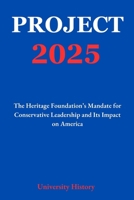 Project 2025: The Heritage Foundation’s Mandate for Conservative Leadership and Its Impact on America B0DZD9F44S Book Cover