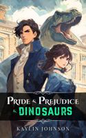 Pride & Prejudice & Dinosaurs (Pride and Prejudice and Dinosaurs) B0G48ZLVQJ Book Cover