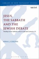 Jesus, the Sabbath and the Jewish Debate: Healing on the Sabbath in the 1st and 2nd Centuries CE 0567667537 Book Cover