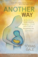 Another Way : A Guide to Understanding the Inner Child and a Path to Reclaiming Our Divinity 1734977434 Book Cover