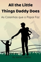 All the Little Things Daddy Does: As Coisinhas que o Papai Faz B0FB3WV363 Book Cover