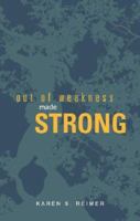 Out of Weakness, Made Strong 1598868209 Book Cover