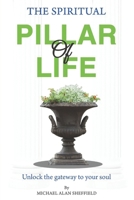 The Spiritual Pillar of Life: Unlock the gateway to your soul B0BW2X8XRG Book Cover