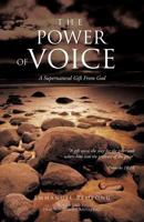 The Power of Voice: A Supernatural Gift from God 1466903759 Book Cover