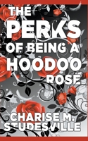 The Perks Of Being A Hoodoo Rose B0C4XW4N9J Book Cover