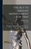 The Act to Abolish Imprisonment for Debt: and to Punish Fraudulent Debtors, Commonly Called the Stilwell Act, With Forms and References to the Judicial Decisions Thereunder 1014481015 Book Cover