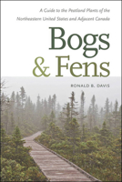 Bogs  Fens: A Guide to the Peatland Plants of the Northeastern United States and Adjacent Canada 1611687934 Book Cover