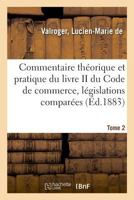 Commentaire théorique et pratique du livre II du Code de commerce, législations comparées. Tome 2 2329049145 Book Cover