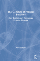 The Genetics of Political Behavior: How Evolutionary Psychology Explains Ideology 0367568616 Book Cover