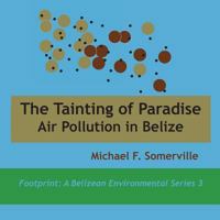 Tainting of Paradise: Air Pollution in Belize 9768142952 Book Cover