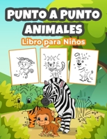 Punto a Punto Animales Libro para Ni�os: Maravilloso libro de animales para colorear para ni�os, ni�as y j�venes. Perfecto Punto a Punto Animal Regalos para los ni�os peque�os y los ni�os B097X5VNP1 Book Cover