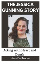 THE JESSICA GUNNING STORY: Acting with Heart and Depth B0DTG22VFH Book Cover