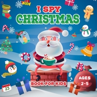 I Spy Christmas Book For Kids: A Fun Picture Guessing Game Book For Toddler Ages 2-5 | Can you spot the image that starts with...? | Perfect Gift for Both Boys and Girls B08P3JTNDG Book Cover