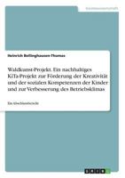 Waldkunst-Projekt. Ein nachhaltiges KiTa-Projekt zur Förderung der Kreativität und der sozialen Kompetenzen der Kinder und zur Verbesserung des Betriebsklimas: Ein Abschlussbericht 3668820090 Book Cover