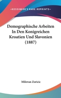 Demographische Arbeiten In Den Konigreichen Kroatien Und Slavonien (1887) 1160423121 Book Cover