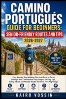 CAMINO PORTUGUÉS GUIDE FOR BEGINNERS : SENIOR FRIENDLY ROUTES AND TIPS: Easy Step by Step Walking Plan from Porto or Tui to Santiago with Comfortable ... Flexible Routes for Stress Free Pilgrimage B0GZK8P1YC Book Cover