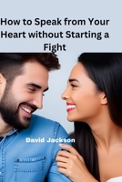 How to speak from your heart without starting a fight B0BMDRQ8P1 Book Cover