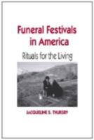 Funeral Festivals in America: Rituals for the Living 0813192994 Book Cover