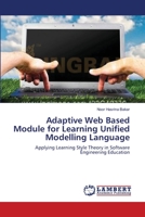 Adaptive Web Based Module for Learning Unified Modelling Language: Applying Learning Style Theory in Software Engineering Education 3659116025 Book Cover