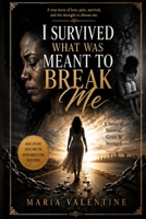 I Survived What Was Meant to Break Me: A Story of Survival, Grace & Strength B0HG66G8C5 Book Cover
